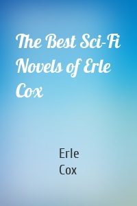 The Best Sci-Fi Novels of Erle Cox
