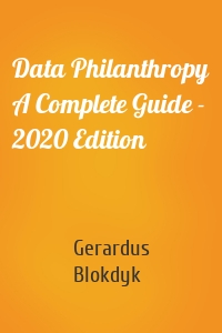 Data Philanthropy A Complete Guide - 2020 Edition