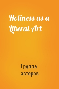 Holiness as a Liberal Art