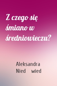 Z czego się śmiano w średniowieczu?