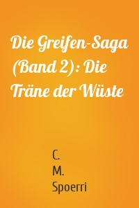 Die Greifen-Saga (Band 2): Die Träne der Wüste