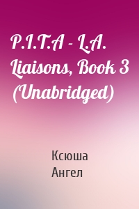 P.I.T.A - L.A. Liaisons, Book 3 (Unabridged)