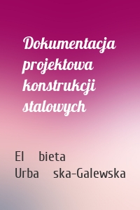 Dokumentacja projektowa konstrukcji stalowych