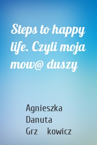 Steps to happy life. Czyli moja mow@ duszy