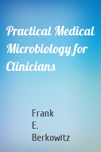 Practical Medical Microbiology for Clinicians