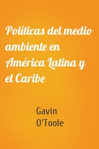 Políticas del medio ambiente en América Latina y el Caribe