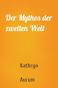 Der Mythos der zweiten Welt
