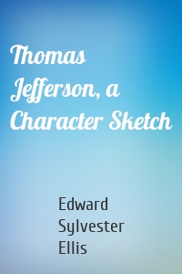 Thomas Jefferson, a Character Sketch