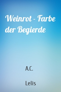 Weinrot - Farbe der Begierde
