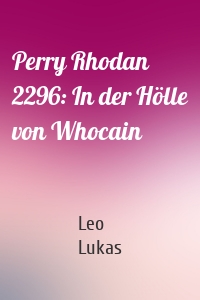Perry Rhodan 2296: In der Hölle von Whocain