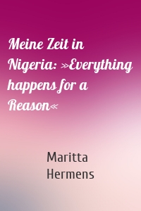 Meine Zeit in Nigeria: »Everything happens for a Reason«