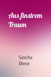 Aus finstrem Traum