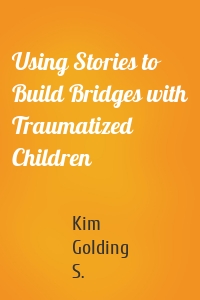 Using Stories to Build Bridges with Traumatized Children