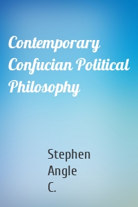 Contemporary Confucian Political Philosophy