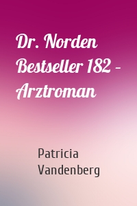 Dr. Norden Bestseller 182 – Arztroman
