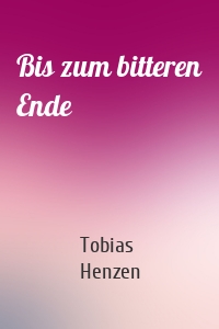 Bis zum bitteren Ende