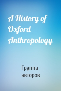 A History of Oxford Anthropology