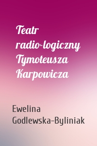 Teatr radio-logiczny Tymoteusza Karpowicza
