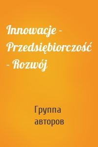 Innowacje - Przedsiębiorczość - Rozwój