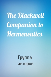 The Blackwell Companion to Hermeneutics