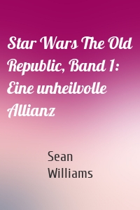 Star Wars The Old Republic, Band 1: Eine unheilvolle Allianz