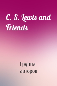 C. S. Lewis and Friends