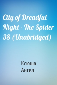 City of Dreadful Night - The Spider 38 (Unabridged)