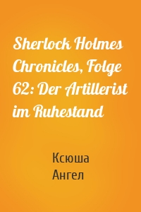 Sherlock Holmes Chronicles, Folge 62: Der Artillerist im Ruhestand