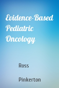 Evidence-Based Pediatric Oncology