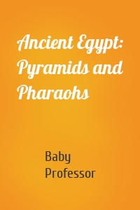 Ancient Egypt: Pyramids and Pharaohs