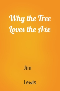 Why the Tree Loves the Axe