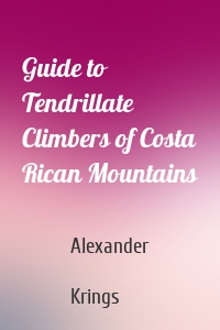 Guide to Tendrillate Climbers of Costa Rican Mountains