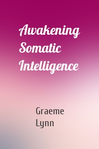 Awakening Somatic Intelligence