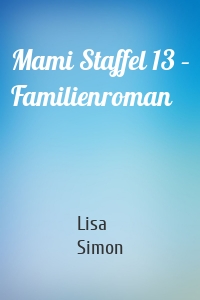 Mami Staffel 13 – Familienroman