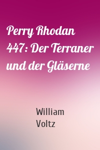 Perry Rhodan 447: Der Terraner und der Gläserne