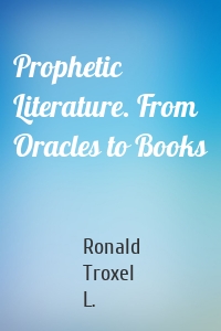 Prophetic Literature. From Oracles to Books