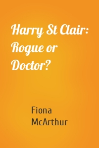 Harry St Clair: Rogue or Doctor?