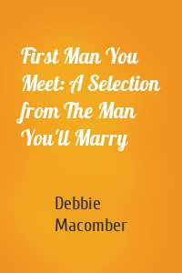 First Man You Meet: A Selection from The Man You'll Marry