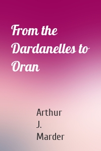 From the Dardanelles to Oran