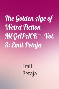 The Golden Age of Weird Fiction MEGAPACK ™, Vol. 3: Emil Petaja