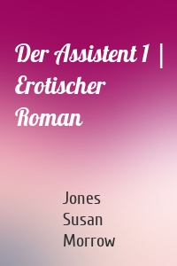 Der Assistent 1 | Erotischer Roman