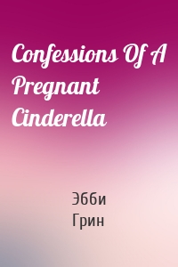 Confessions Of A Pregnant Cinderella