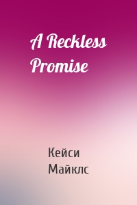 A Reckless Promise