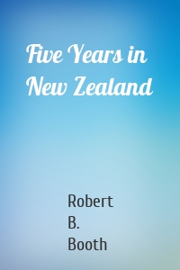 Five Years in New Zealand