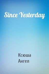 Since Yesterday