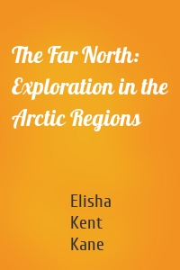 The Far North: Exploration in the Arctic Regions
