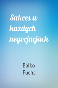 Sukces w każdych negocjacjach