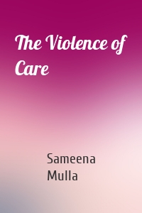 The Violence of Care