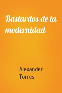 Bastardos de la modernidad