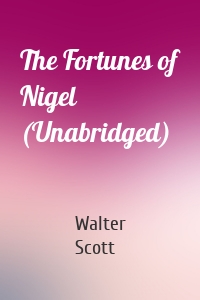 The Fortunes of Nigel (Unabridged)
